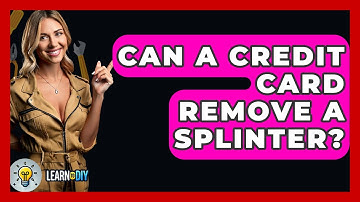 Can A Credit Card Remove A Splinter? - LearnToDIY360.com