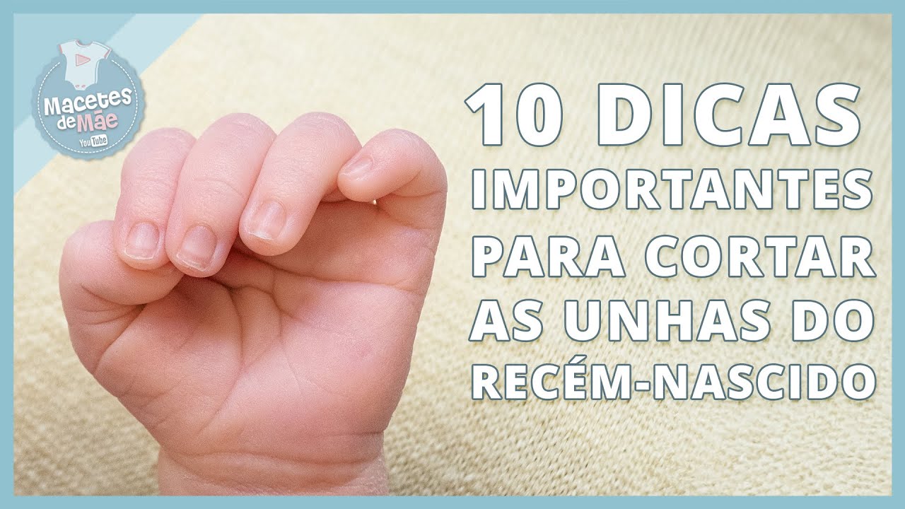 10 DICAS PARA CORTAR A UNHA DO RECÉM-NASCIDO | MACETES DE MÃE - YouTube