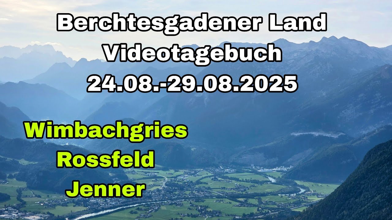 Berchtesgadener Land | Videotagebuch 24.08.-29.08.2025 | Wimbachgries-Rossfeld-Jenner