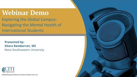 CITI Program Webinar Demo - Navigating the Mental Health of International Students