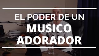 El Poder de un Músico Adorador  Gabriel Gallego