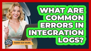 What Are Common Errors In Integration Logs