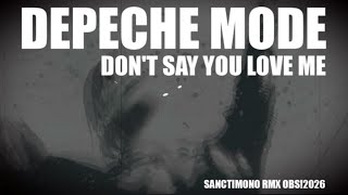 Depeche Mode - Don't Say You Love Me [Sanctimono RMX OBS!2026]