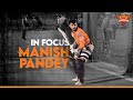 Riser in focus - Manish Pandey