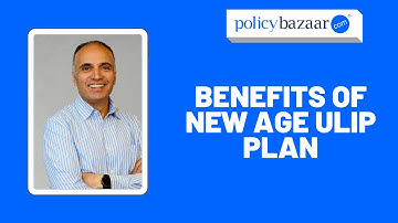 Benefits Attached to New Age ULIP Plan | PolicyBazaar