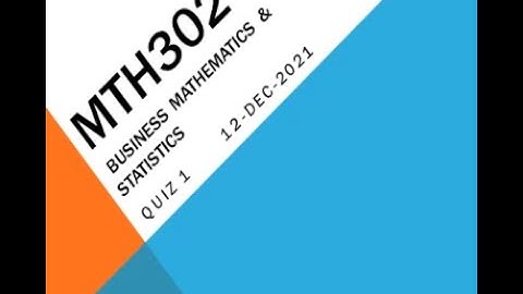 MTH302 Business Mathematics and Statistics Quiz No 1