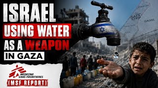 Israel Weaponizing Water In Gaza? What MSF Report Reveals