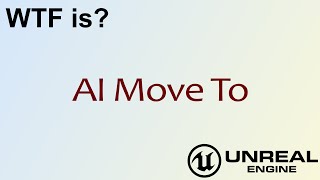 WTF Is? AI Move To in Unreal Engine 4 ( UE4 )