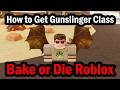 How to Get Gunslinger Class in Bake or Die Roblox