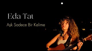 Eda Tat - Aşk Sadece Bir Kelime (Akustik)