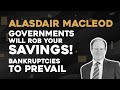 Alasdair Macleod: Governments Will Rob Your Savings Account - Bankruptcies To Prevail