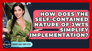 How Does The Self-contained Nature Of JWTs Simplify Implementation? - Server Logic Simplified