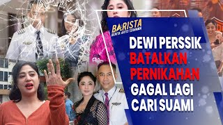 PASCA PERSELINGKUHAN, DEWI PERSSIK BATALKAN PERNIKAHAN DENGAN RULLY - BARISTA