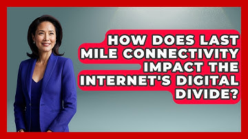 How Does Last Mile Connectivity Impact The Internet