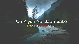 Oh Kiyun Nai Jaan Sake | Ninja | Slow and Reverb Resimi
