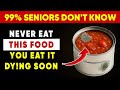 Warning For Seniors: Top 10 Foods That Are Slowly Making Seniors Sick – You Eat These Every Day