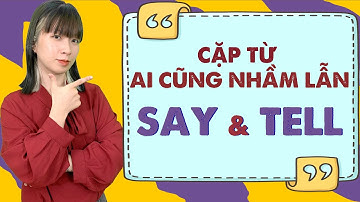 Chữa mất gốc IELTS: Phân biệt cặp từ dễ nhầm lẫn SAY & TELL - IELTS LangGo