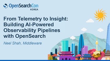 From Telemetry to Insight: Building AI-Powered Observability Pipelines with OpenSearch - Neel Shah