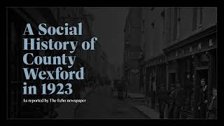 A Social History of County Wexford in 1923 A Social History of County Wexford in 1923