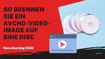 So brennen Sie ein AVCHD-Video-Image auf eine Disc | Nero Burning ROM Anleitung