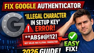 Fix Google Authenticator “Illegal Character in Setup Key” Error (2026 Guide!)