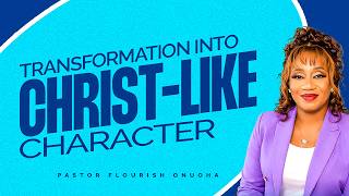 Transformation Into Christ-Like Character