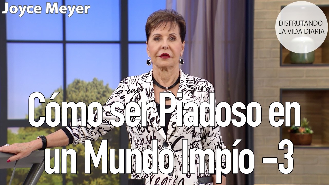 Cómo ser Piadoso en un Mundo Impío -3 | Joyce Meyer