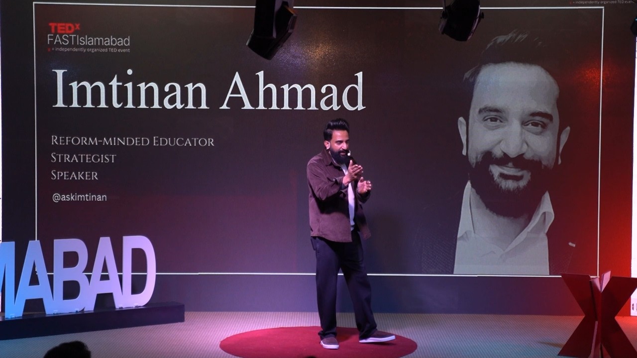 Questioning Education, Work, and Purpose | Imtinan Ahmed | TEDxFASTIslamabad