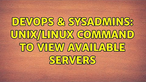 DevOps & SysAdmins: Unix/Linux command to view available servers (2 Solutions!!)