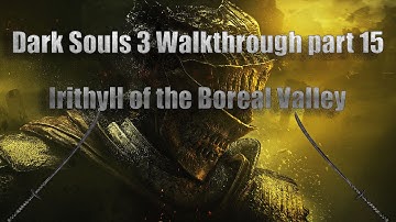 Dark Souls 3 Walkthrough part 15 Irithyll of the Boreal Valley