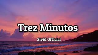 Video thumbnail of "SIVID - Trez Minutos (lyrics) 🎵"