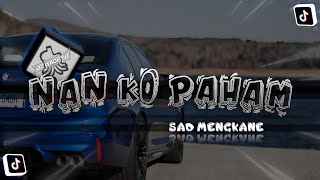 DJ SAD KANE Nan Ko Paham • Slow Mengkane ~ JEDAKJEDUK | DJ Waghyu remix