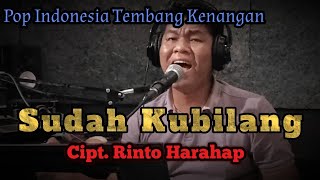 Sudah Kubilang (Cover) | Cipt. Rinto Harahap