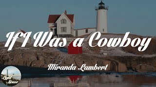 Miranda Lambert - If I Was a Cowboy (Lyrics)