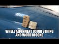 WHEEL ALIGNMENT using STRING and WOOD BLOCKS