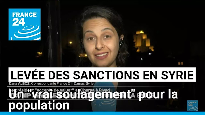 Levée des sanctions américaines en Syrie : un "vrai soulagement" pour la population • FRANCE 24