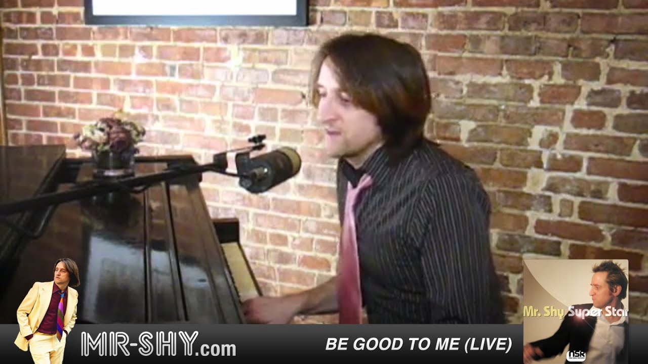 Mr. Shy - "Be Good To Me" - live piano and vocal