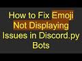 How to Fix Emoji Not Displaying Issues in Discord.py Bots