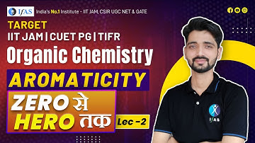 AROMATICITY | Organic Chemistry | IIT JAM CHEMISTRY | Lec - 2