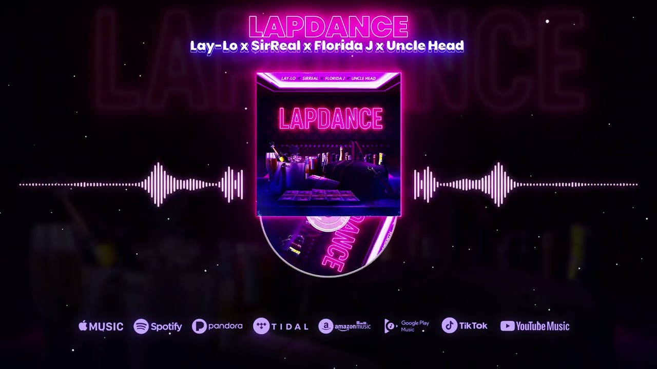 LapDance: Lay-Lo x $irReal x Florida J x Uncle Head