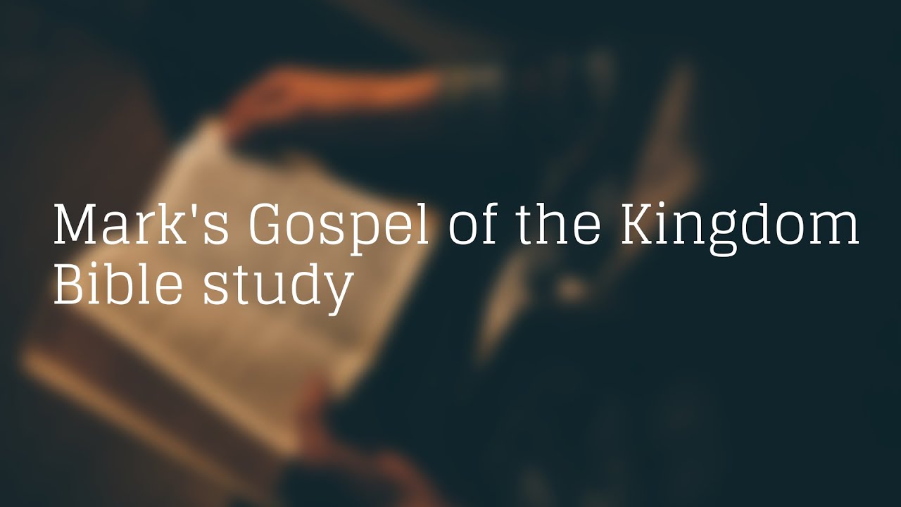 Mark's Gospel of the Kingdom Bible study, WK6