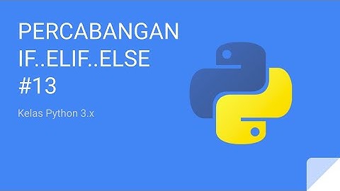 Kelas Python 3 - Percabangan IF ELIF ELSE #13