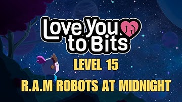 Love You To Bits Level 15 R.A.M Robots at Midnight Gameplay Walkthrough With Memories