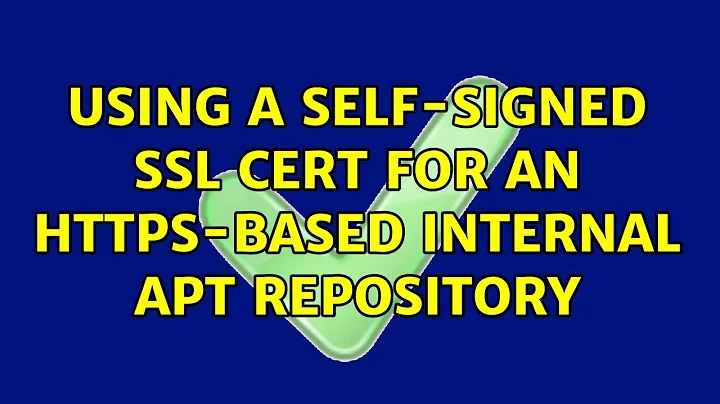 Using a self-signed SSL cert for an HTTPS-based internal APT repository (5 Solutions!!)