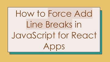 How to Force Add Line Breaks in JavaScript for React Apps