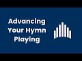 Lesson #6 | Advancing Your Hymn Playing | The New Ward Organist