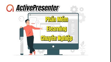 ActivePresenter - Phần Mềm eLearning Chuyên Nghiệp, Mạnh Mẽ