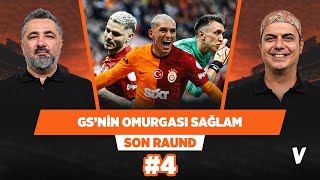 Galatasaray'ın omurgası sağlam | Serdar Ali Çelikler Ali Ece | Son Raund #4