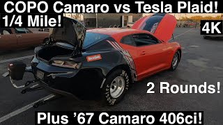 COPO Camaro vs Tesla Plaid! 1/4 Mile! Two Rounds! Plus BigTire '67 Camaro 406ci! 3 Drag Races in 4K