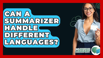 Can A Summarizer Handle Different Languages? - The Language Library